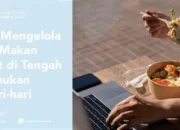 Rahasia Pola Makan Sehat di Tengah Kesibukan Modern